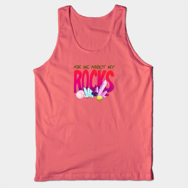 Ask Me About My Rocks Tank Top by FindChaos